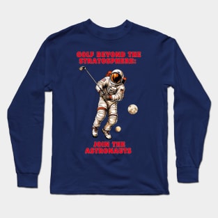 Golf Beyond the Stratosphere: Join the Astronauts Astronaut Golf Long Sleeve T-Shirt